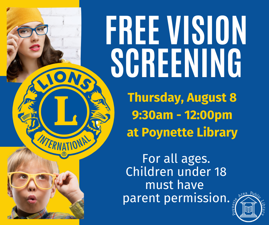 Free Vision Screenings on Thursday, August 8 from 9:30am-12:00pm provided by Lake Wisconsin Lions Club. To be held at Poynette Library.