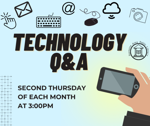 Technology Q and A will be presented on the second Thursday of each month at 3:00pm.