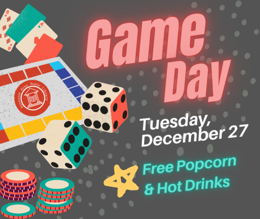 Family Board Game Day on Tuesday, December 27. Free popcorn and hot drinks.