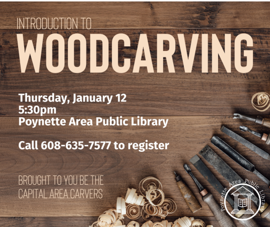 Introduction to Woodcarving on Thursday, January 12 at 5:30pm. Please call 608-635-7577 to register. Brought to you by the Capital Area Carvers.