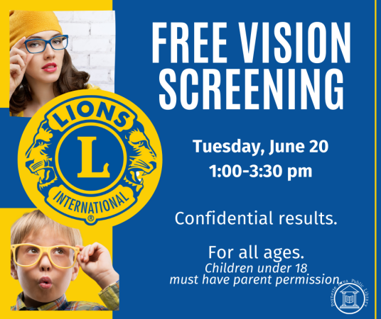 Free vision screening for all ages with parent permission for minors. Tuesday. June 20 from 1-3:30pm.