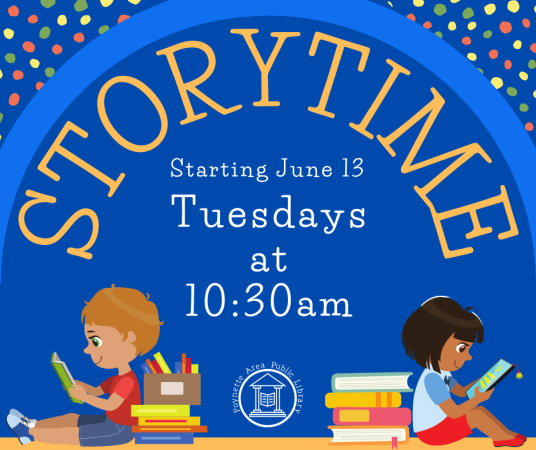 Storytime for the summer will be Tuesdays at 10:30am starting June 13.
