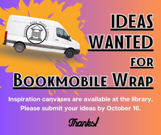 Please submit your ideas for bookmobile wrap by October 16. Inspirational canvases are available at the library.