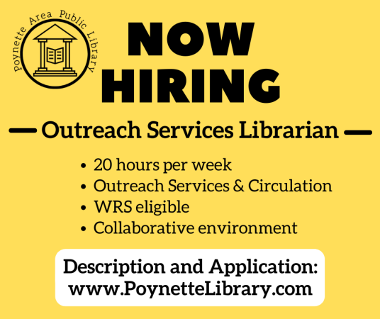 Poynette Library is now hiring an Outreach Services Coordinator. Job details and application available at Poynettelibrary.com or at the library.