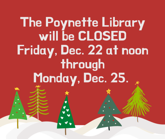 Poynette Library will be closed starting noon on Friday, Dec. 22 through Monday, December 25.